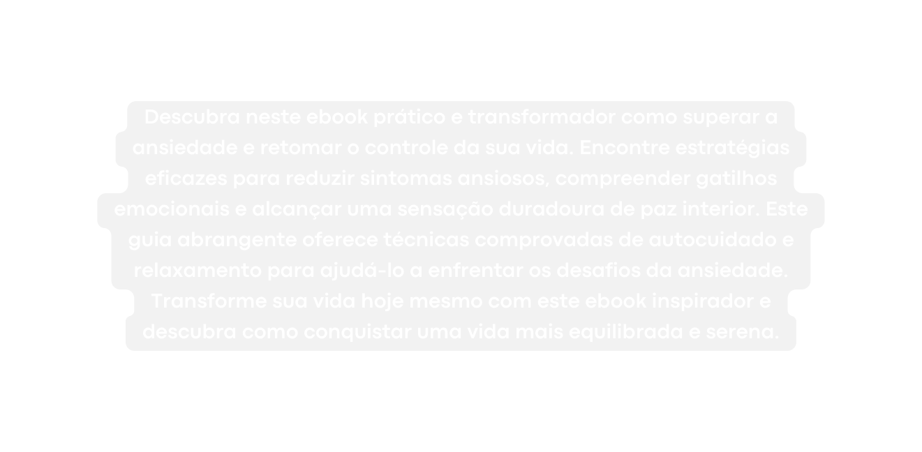 Descubra neste ebook prático e transformador como superar a ansiedade e retomar o controle da sua vida Encontre estratégias eficazes para reduzir sintomas ansiosos compreender gatilhos emocionais e alcançar uma sensação duradoura de paz interior Este guia abrangente oferece técnicas comprovadas de autocuidado e relaxamento para ajudá lo a enfrentar os desafios da ansiedade Transforme sua vida hoje mesmo com este ebook inspirador e descubra como conquistar uma vida mais equilibrada e serena